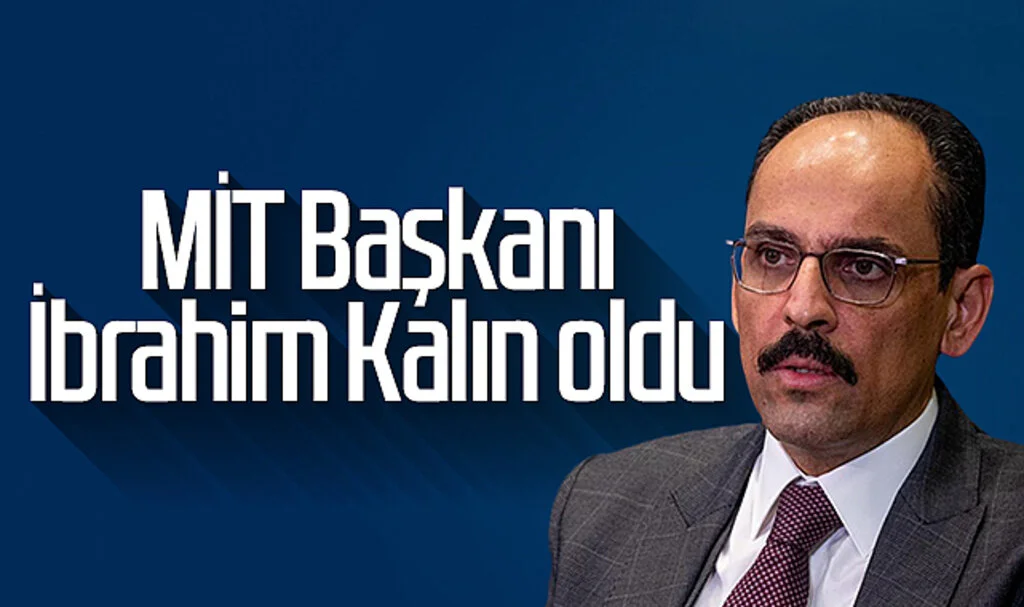 MİT Başkanı İbrahim Kalın oldu
