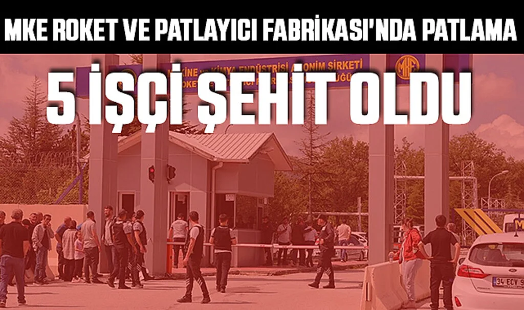 MKE Roket ve Patlayıcı Fabrikası'ndaki Patlamada 5 İşçi Şehit Oldu
