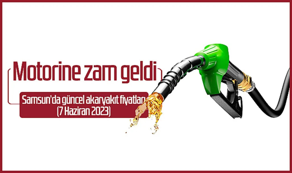 Motorine zam geldi! Samsun’da güncel akaryakıt fiyatları (7 Haziran 2023)