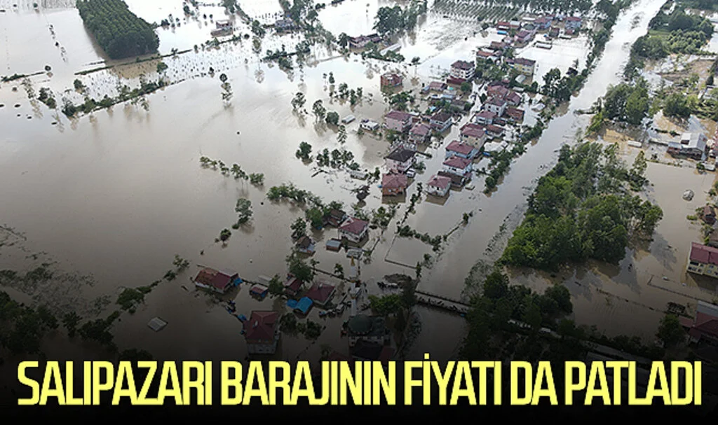 Salıpazarı Barajının fiyatı da patladı