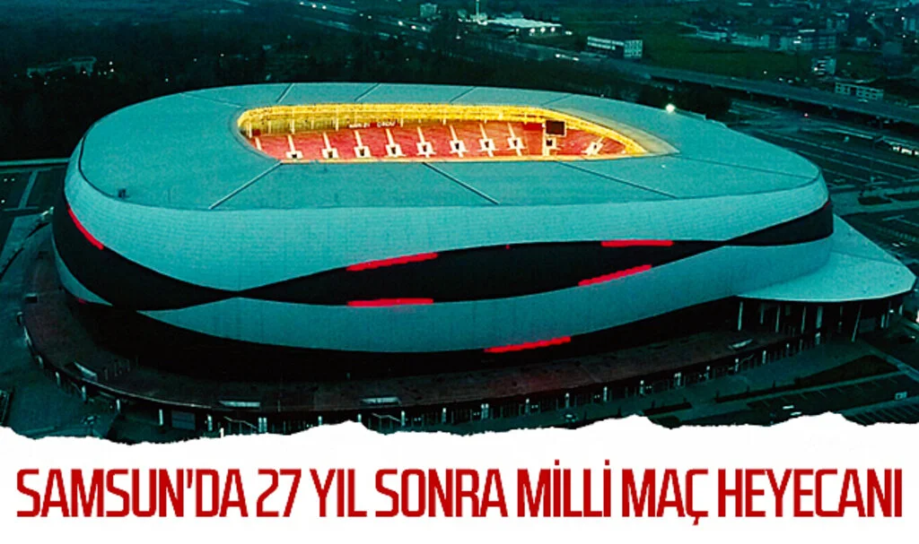 Samsun'da 27 yıl sonra milli maç heyecanı