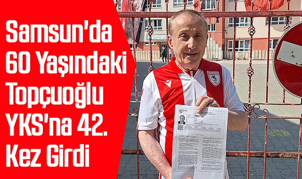 Samsun'da 60 Yaşındaki Topçuoğlu, YKS'na 42. Kez Girdi