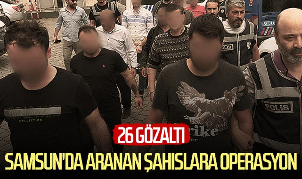 Samsun'da aranan şahıslara operasyon: 26 gözaltı