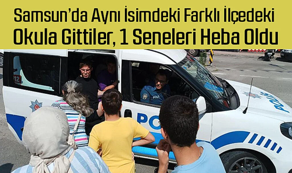 Samsun'da Aynı İsimdeki Farklı İlçedeki Okula Gittiler, 1 Seneleri Heba Oldu