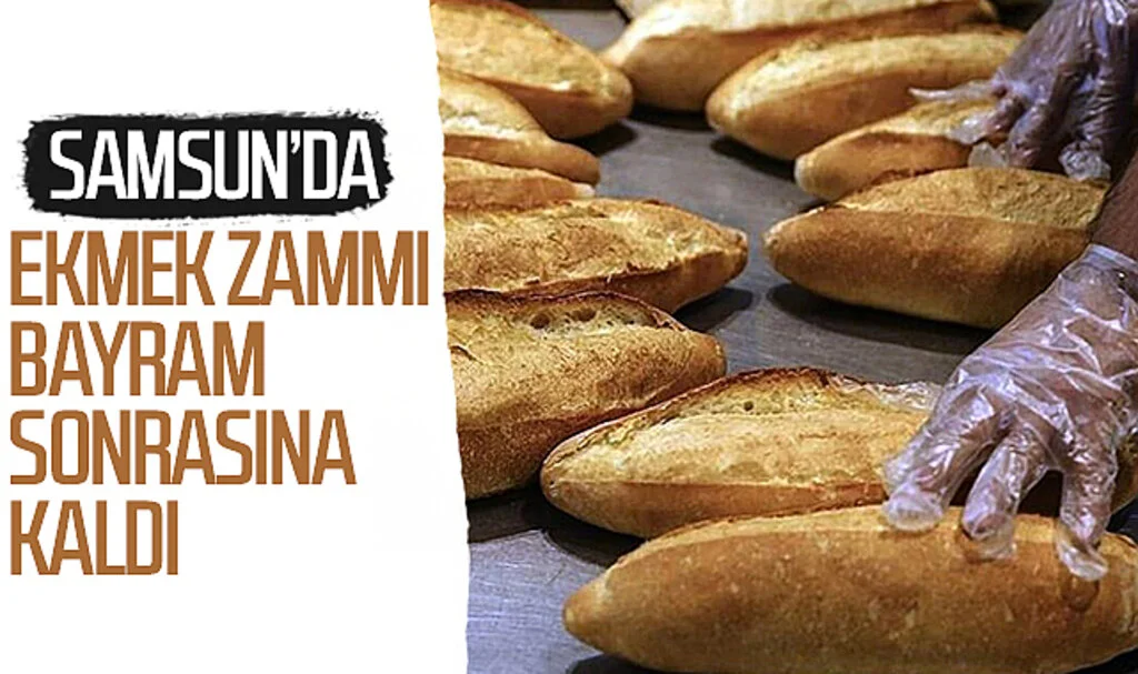 Samsun'da ekmek zammı bayram sonrasına kaldı