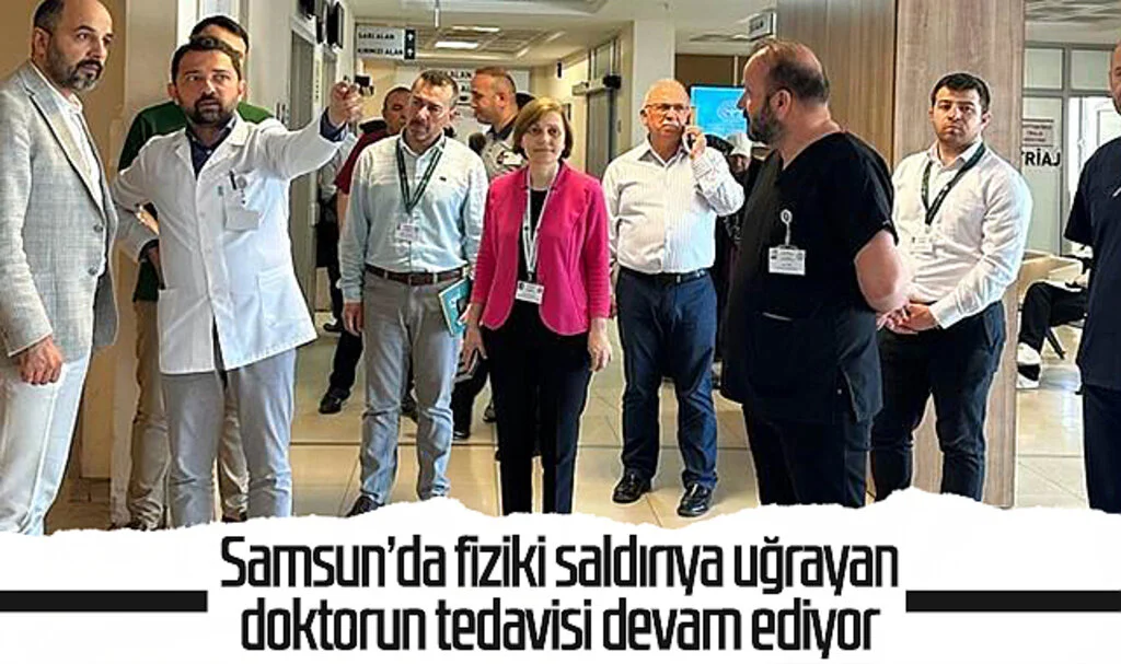 Samsun'da fiziki saldırıya uğrayan doktorun tedavisi devam ediyor