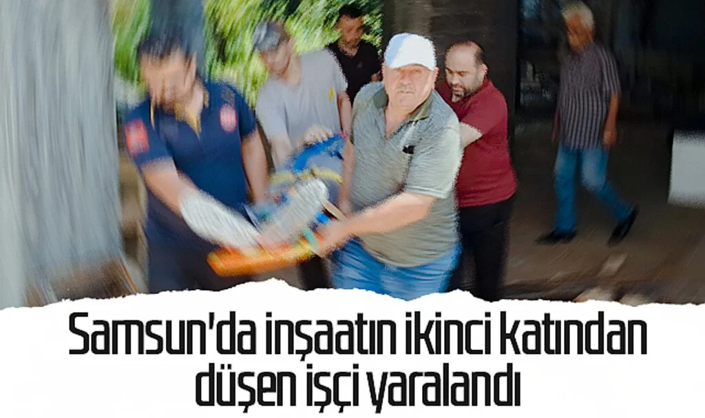 Samsun'da inşaatın ikinci katından düşen işçi yaralandı