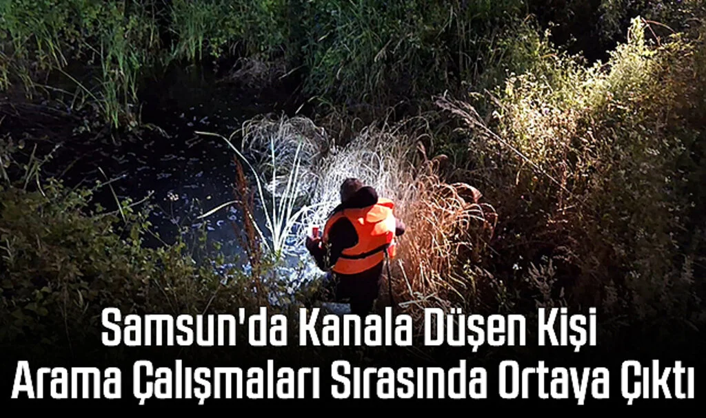 Samsun'da Kanala Düşen Kişi Arama Çalışmaları Sırasında Ortaya Çıktı