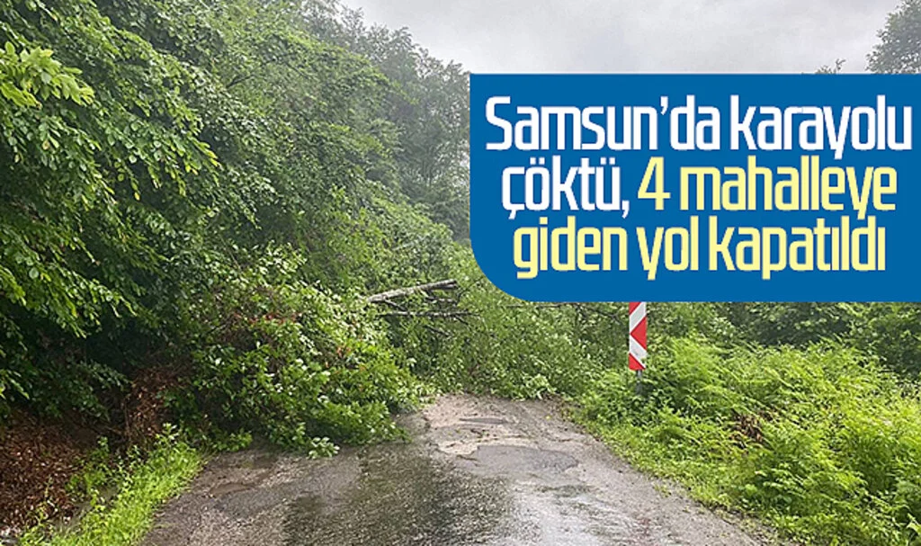 Samsun’da karayolu çöktü, 4 mahalleye giden yol kapatıldı!