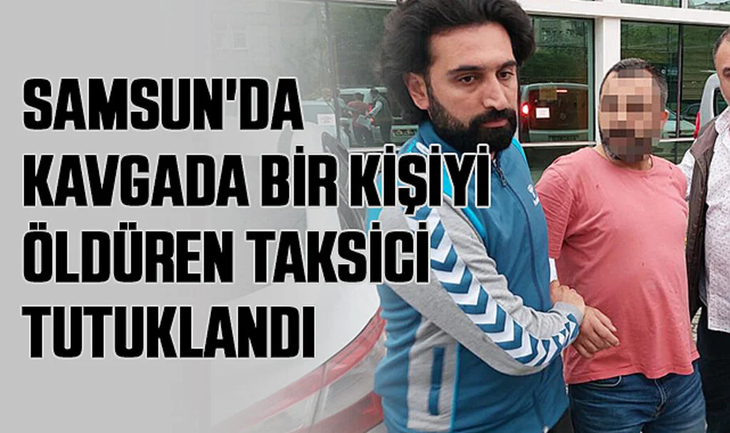 Samsun'da Kavgada Bir Kişiyi Öldüren Taksici Tutuklandı