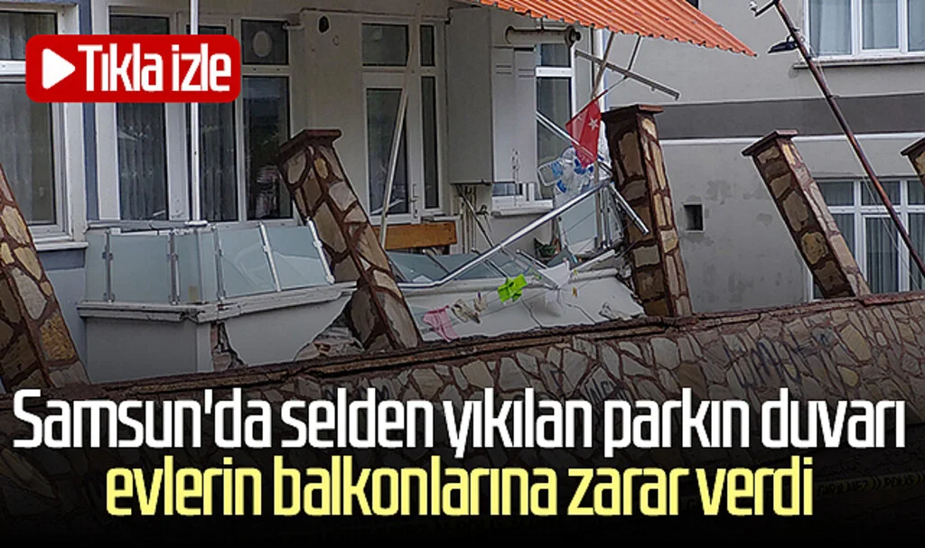 Samsun'da selden yıkılan parkın duvarı evlerin balkonlarına zarar verdi! Tıkla izle...