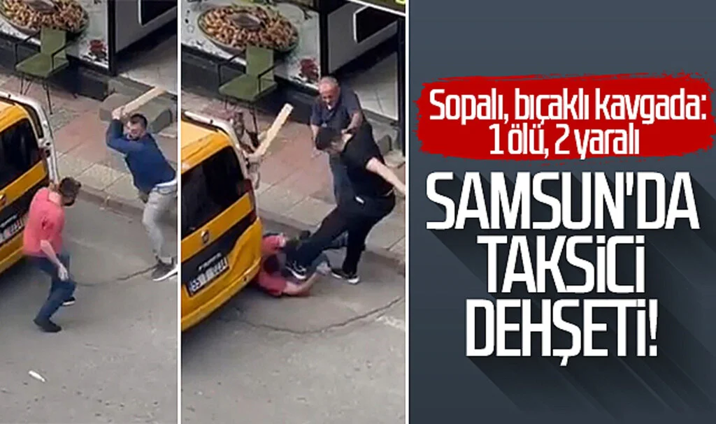Samsun'da taksici dehşeti! Sopalı, bıçaklı kavgada: 1 ölü, 2 yaralı 