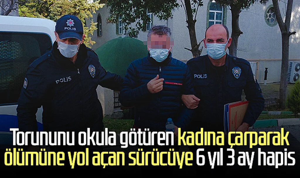 Samsun'da torununu okula götüren kadına çarparak ölümüne yol açan sürücüye 6 yıl 3 ay hapis