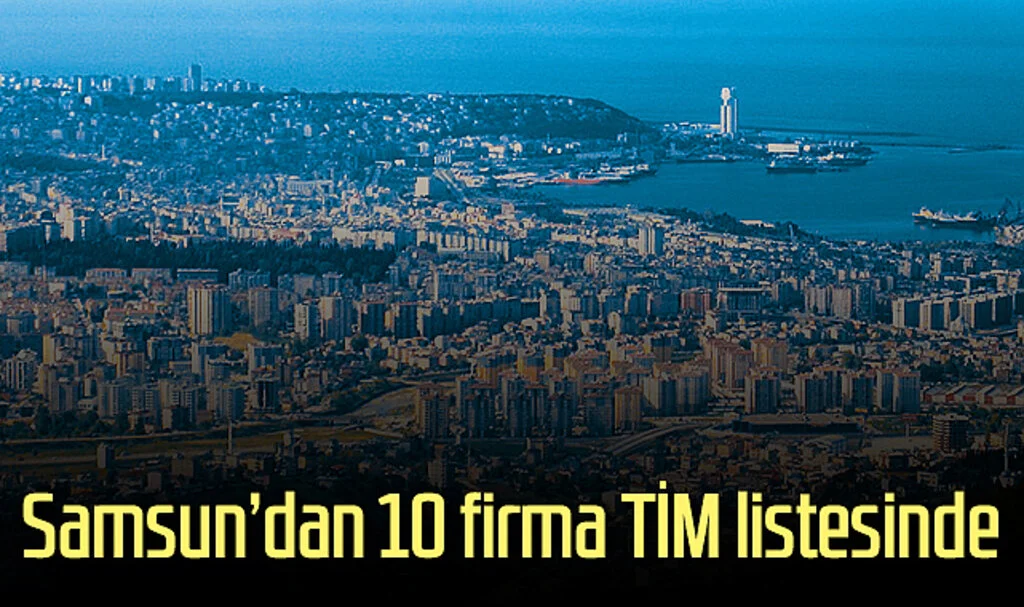 Samsun’dan 10 firma TİM listesinde