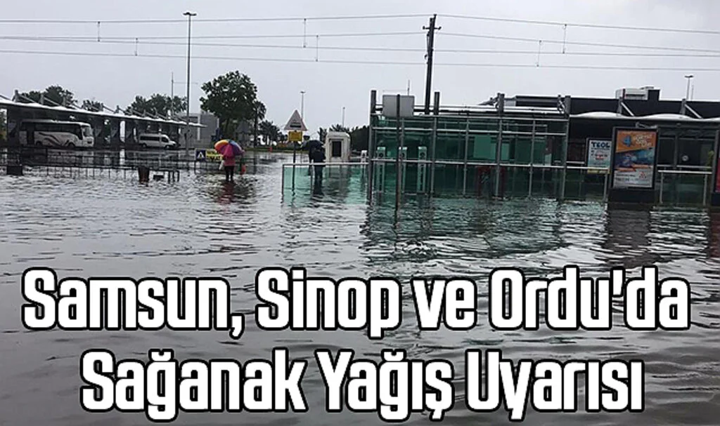 Samsun, Sinop ve Ordu'da Sağanak Yağış Uyarısı