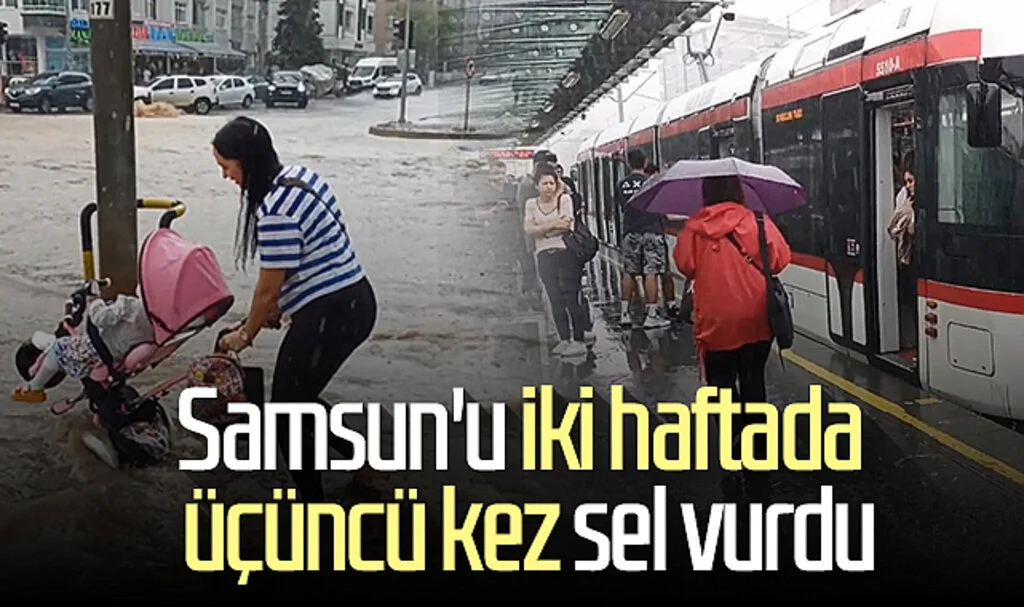 Samsun'u iki haftada üçüncü kez sel vurdu