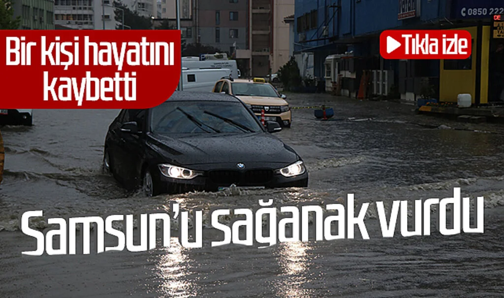 Samsun'u sağanak vurdu! Bir kişi hayatını kaybetti... Tıkla izle