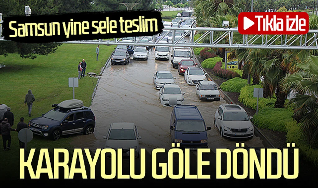 Samsun yine sele teslim: Karayolu göle döndü! Tıkla izle...