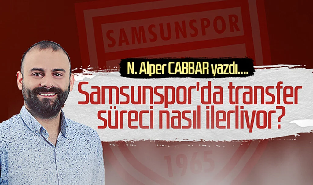 Samsunspor'da Transfer Süreci Nasıl İlerliyor?