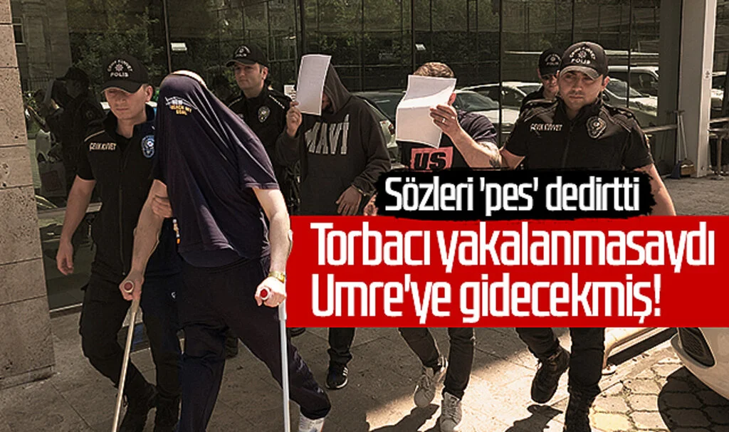 Sözleri 'pes' dedirtti! Torbacı yakalanmasaydı Umre'ye gidecekmiş!