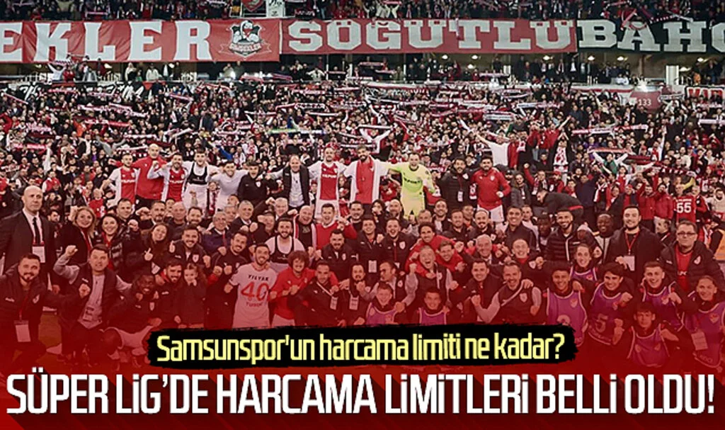 Süper Lig'de harcama limitleri belli oldu! Samsunspor'un harcama limiti ne kadar?