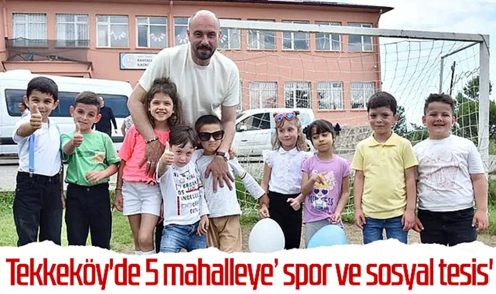 Tekkeköy'de 5 mahalleye 'spor ve sosyal tesis'