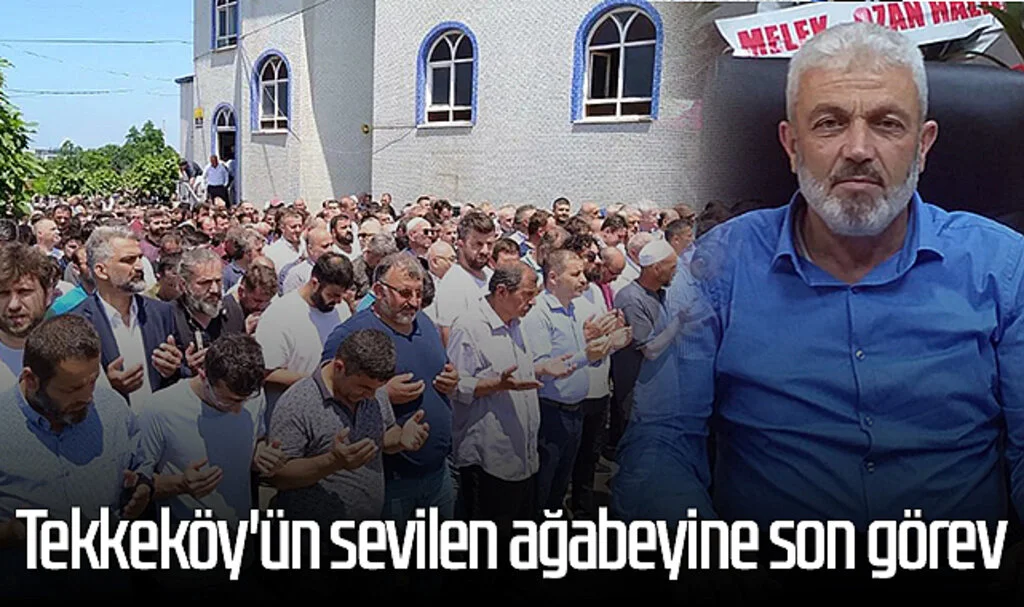 Tekkeköy'ün sevilen ağabeyine son görev