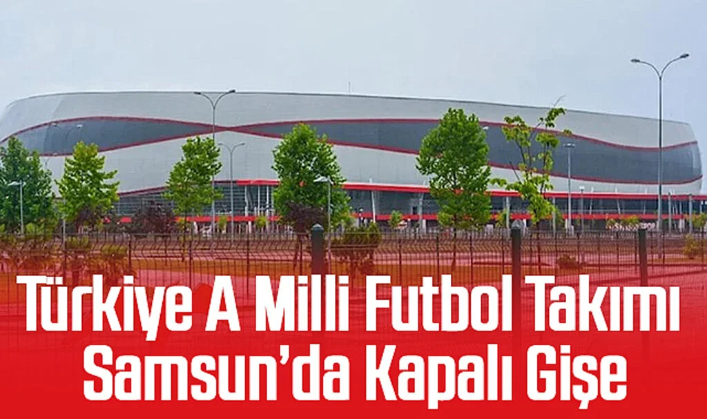 Türkiye A Milli Futbol Takımı Samsun’da Kapalı Gişe
