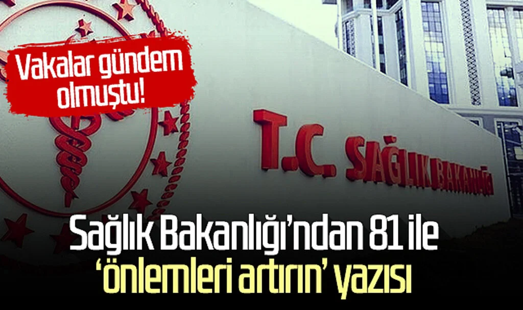 Vakalar gündem olmuştu! Sağlık Bakanlığı'ndan 81 ile 'önlemleri artırın' yazısı