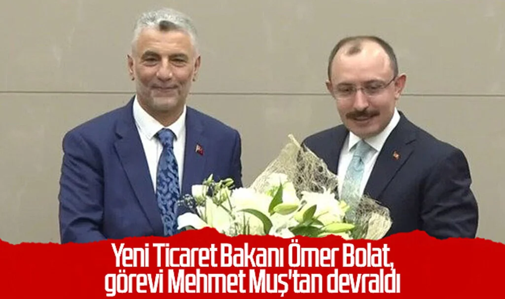 Yeni Ticaret Bakanı Ömer Bolat, görevi Mehmet Muş'tan devraldı