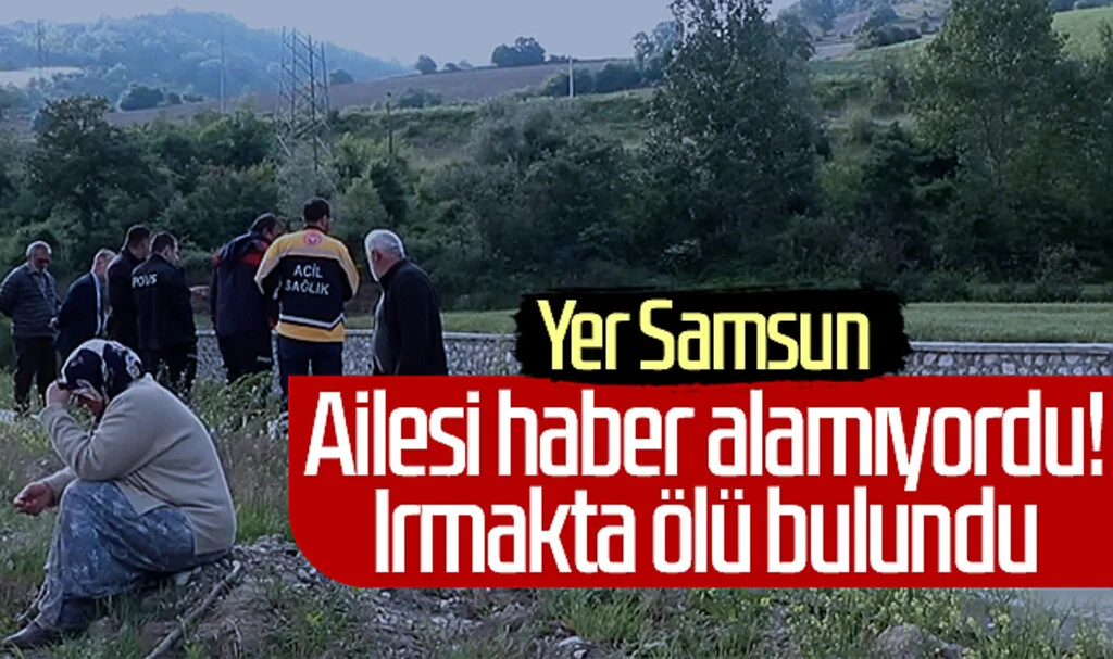 Yer Samsun: Ailesi haber alamıyordu! Irmakta ölü bulundu...
