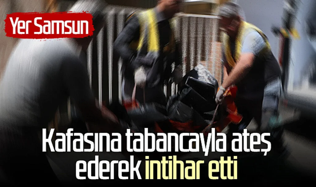 Yer Samsun: Kafasına tabancayla ateş ederek intihar etti!