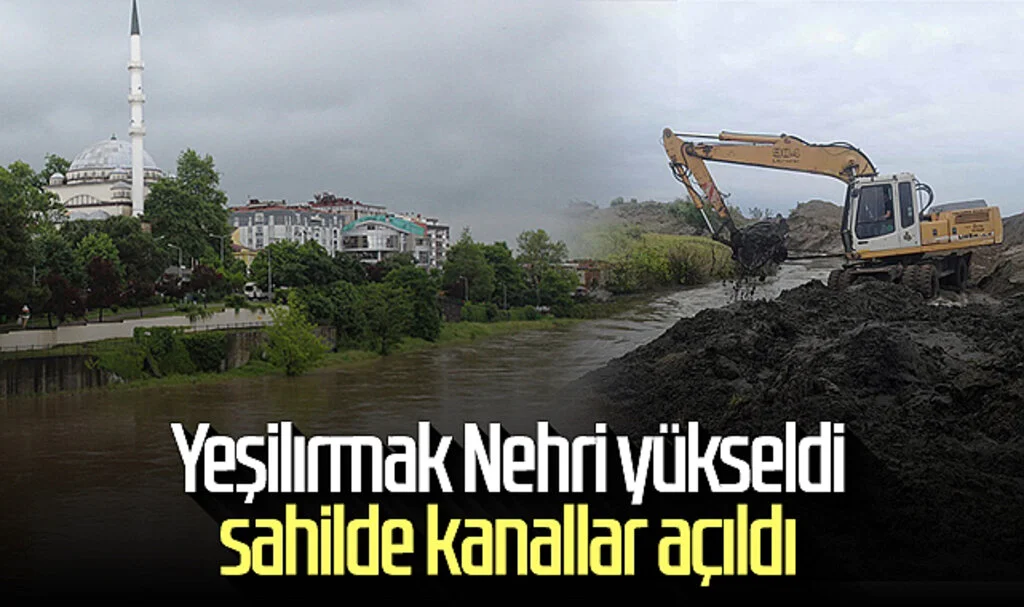 Yeşilırmak Nehri yükseldi sahilde kanallar açıldı