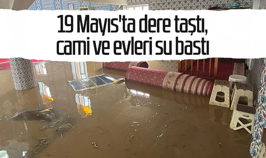 19 Mayıs'ta dere taştı, cami ve evleri su bastı