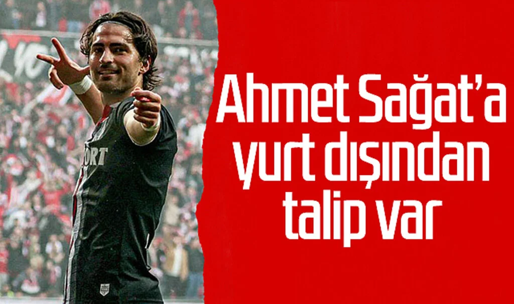 Ahmet Sağat’a yurt dışından talip var