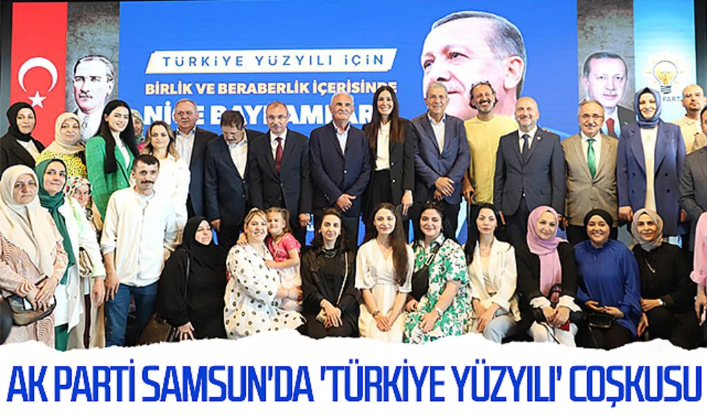 AK Parti Samsun'da 'Türkiye Yüzyılı' coşkusu