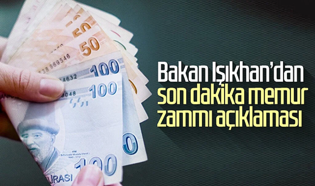 Bakan Işıkhan’dan son dakika memur zammı açıklaması