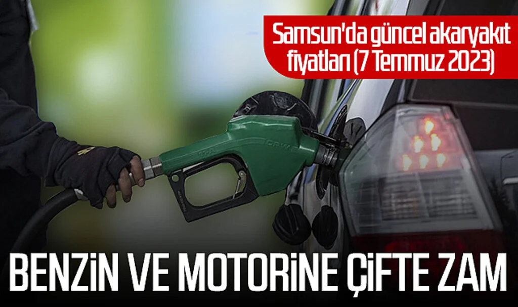 Benzin ve motorine çifte zam! Samsun'da güncel akaryakıt fiyatları (7 Temmuz 2023)