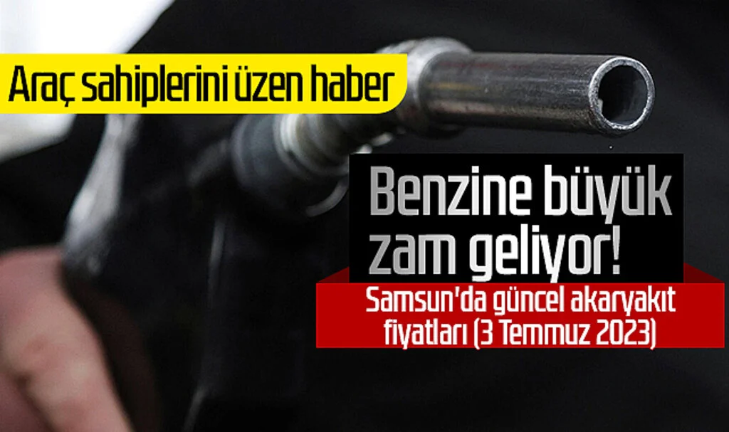 Benzine büyük zam yolda! Samsun'da güncel akaryakıt fiyatları (3 Temmuz 2023)