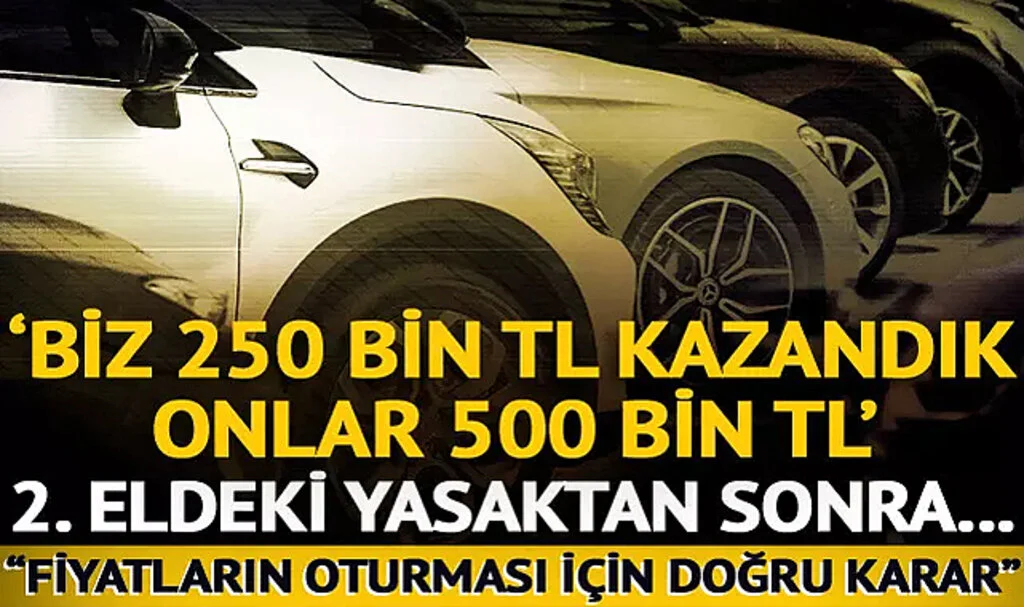 'Biz 250 bin TL kazandık onlar 500 bin TL' İkinci el araçlarla ilgili yasak galericileri sevindirdi! 'Türkiye tarihinde ilk defa gördüğümüz bir durum...'