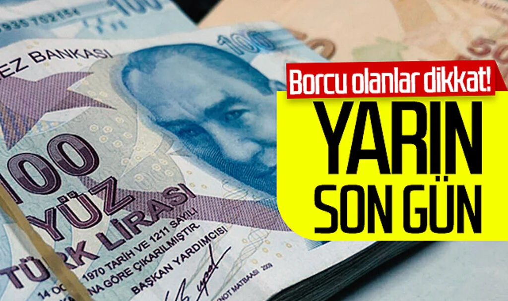 Borcu olanlar dikkat! Yarın son gün...