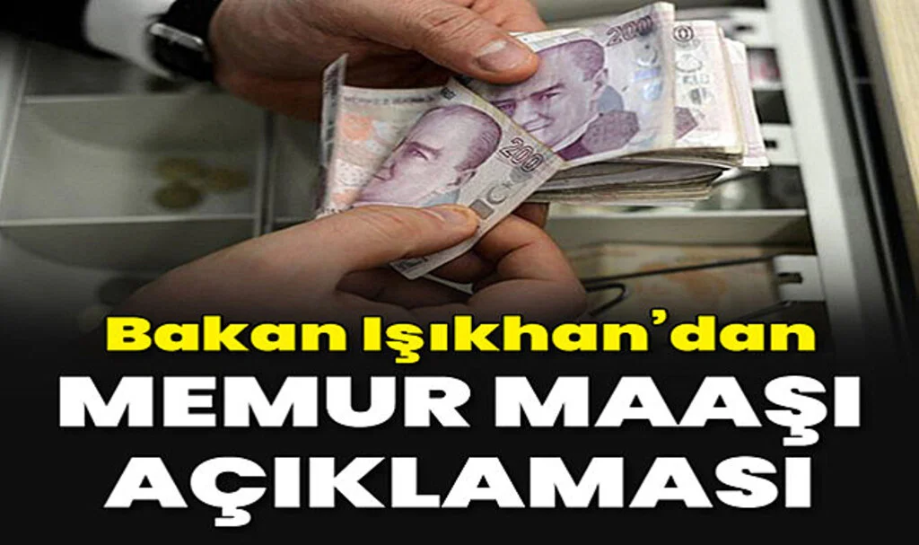 Çalışma ve Sosyal Güvenlik Bakanı Işıkhan'dan Memur Maaşlarıyla İlgili Açıklama