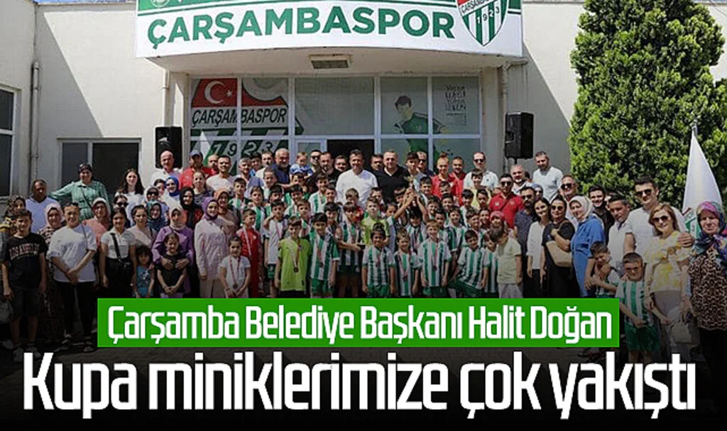 Çarşamba Belediye Başkanı Halit Doğan: Kupa miniklerimize çok yakıştı