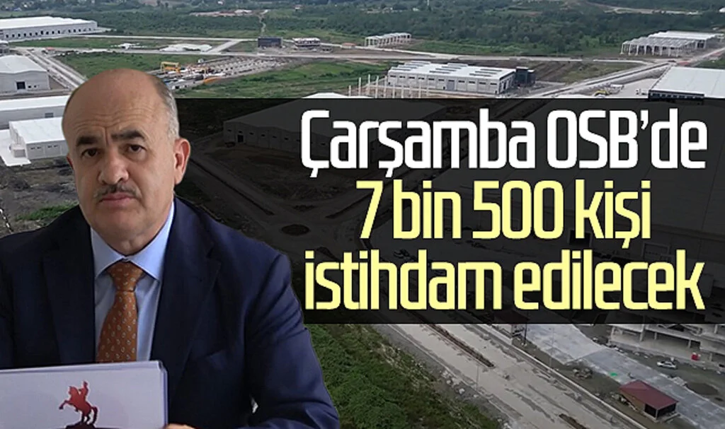 Çarşamba OSB'de 7 bin 500 kişi istihdam edilecek