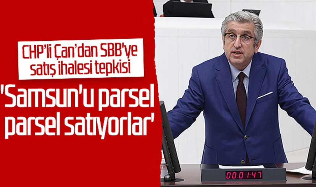 CHP’li Murat Çan’dan SBB'ye satış ihalesi tepkisi: 'Samsun'u parsel  parsel satıyorlar' 