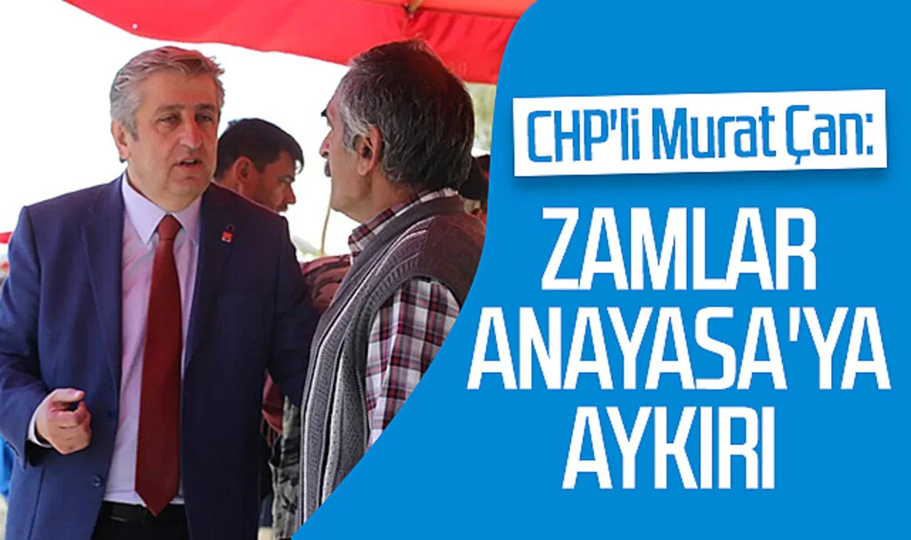 CHP'li Murat Çan: Zamlar Anayasa'ya aykırı 