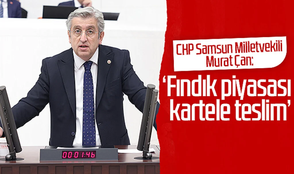 CHP Samsun Milletvekili Murat Çan. 'Fındık piyasası kartele teslim'