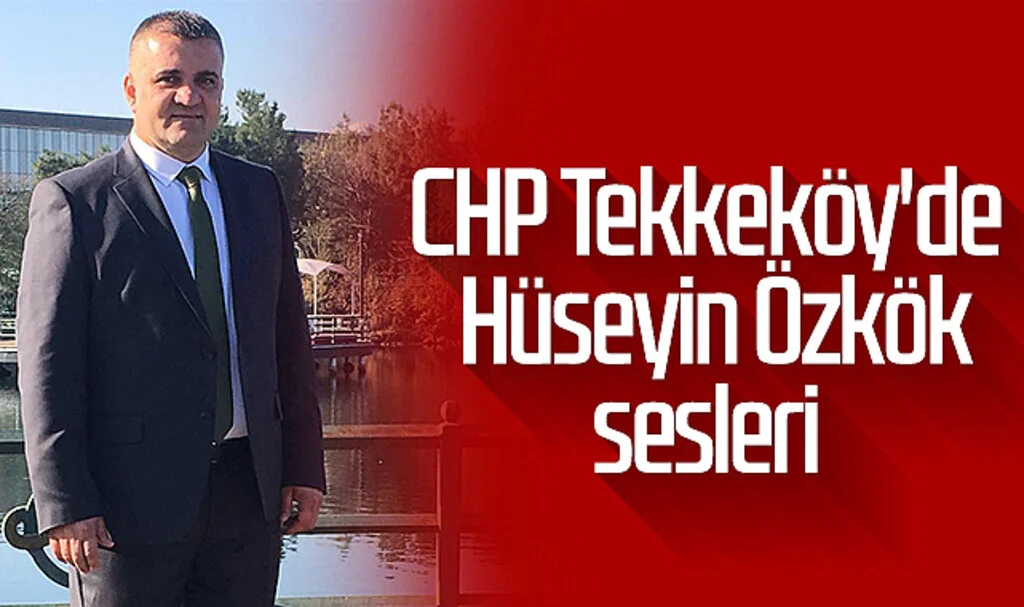 CHP Tekkeköy'de Hüseyin Özkök sesleri 