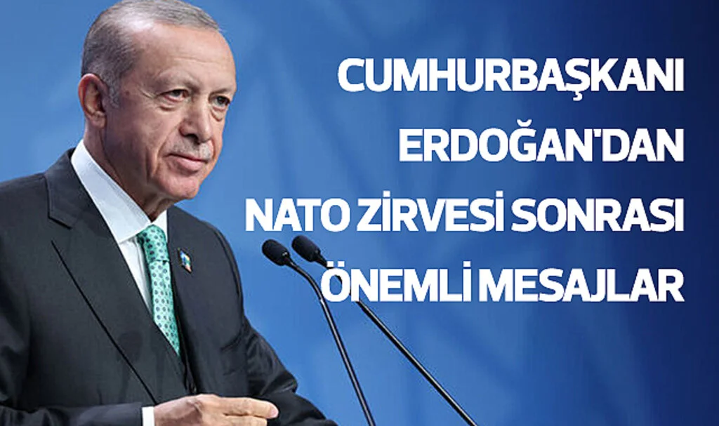 Cumhurbaşkanı Erdoğan'dan NATO Zirvesi Sonrası Önemli Mesajlar