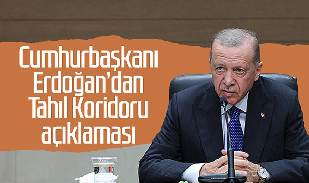 Cumhurbaşkanı Erdoğan’dan Tahıl Koridoru açıklaması